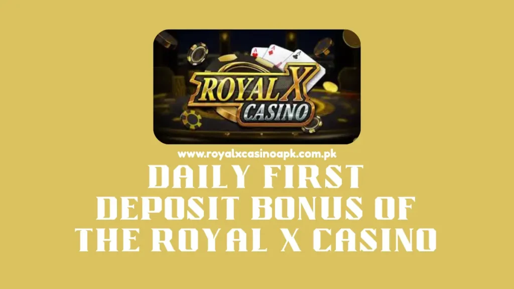 Daily First Deposit Bonus Of The Royal X Casino